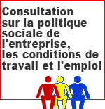 Consultation sur la politique sociale de l'entreprise, les conditions de travail et l'emploi