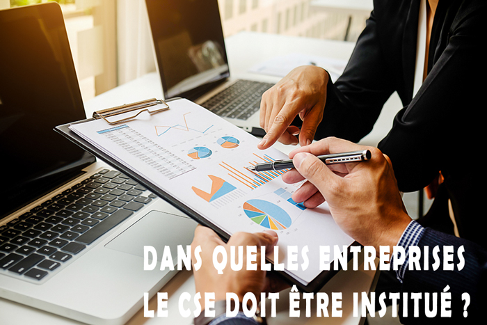 Dans quelles entreprises le CSE doit être institué ?