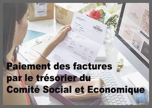 Paiement des factures par le trésorier du Comité Social et Economique (CSE)