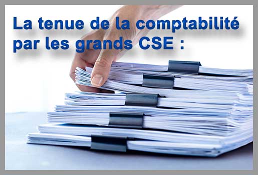 tenue de la comptabilité des grands CSE